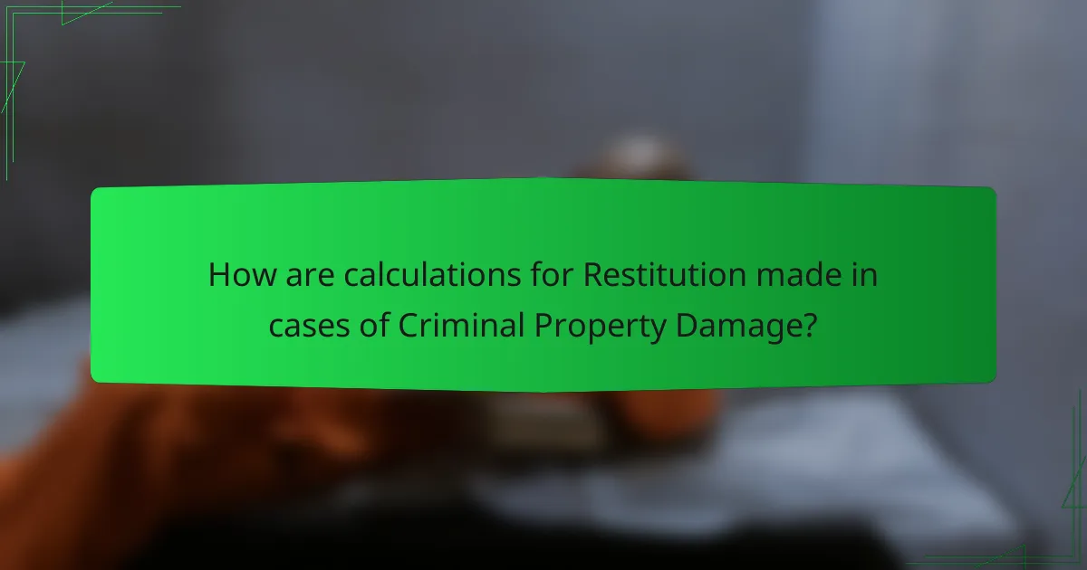 How are calculations for Restitution made in cases of Criminal Property Damage?