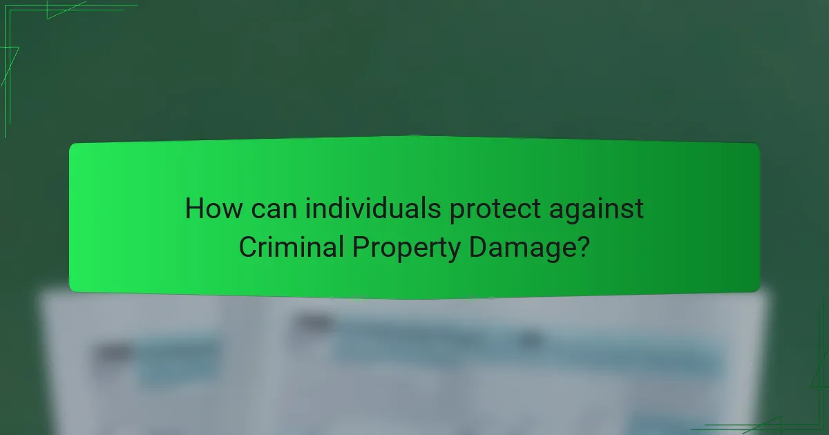 How can individuals protect against Criminal Property Damage?