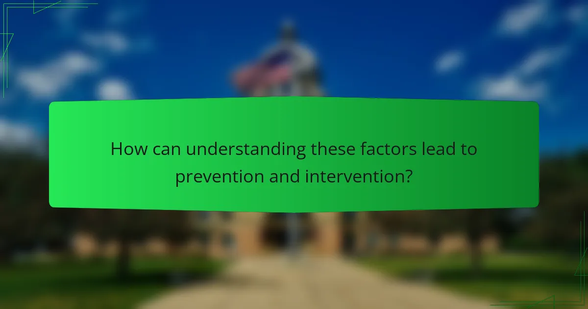 How can understanding these factors lead to prevention and intervention?