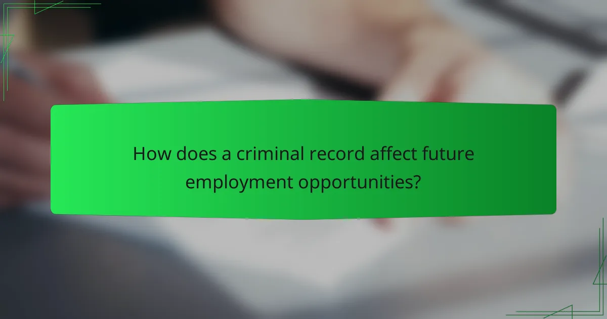 How does a criminal record affect future employment opportunities?