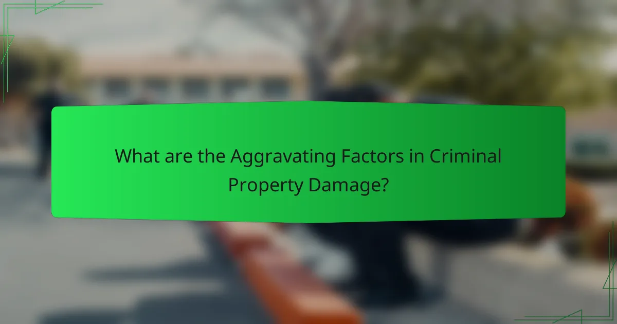 What are the Aggravating Factors in Criminal Property Damage?