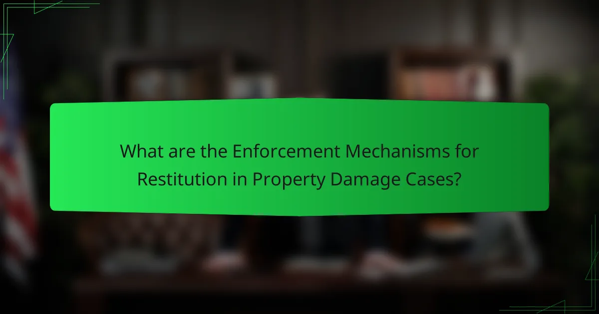 What are the Enforcement Mechanisms for Restitution in Property Damage Cases?