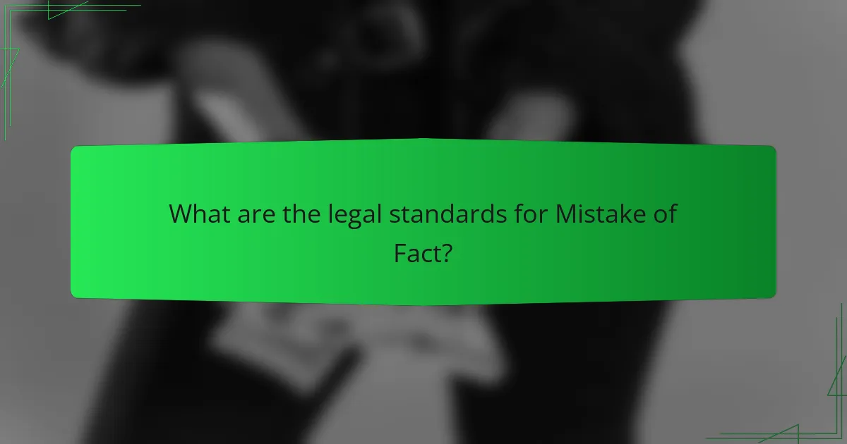 What are the legal standards for Mistake of Fact?