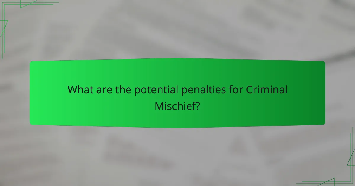 What are the potential penalties for Criminal Mischief?