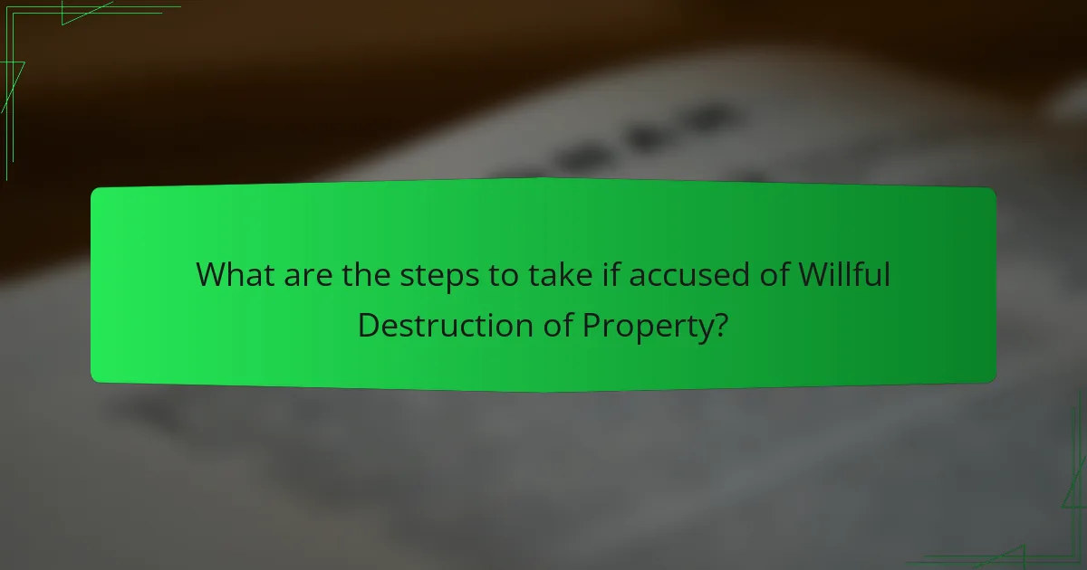 What are the steps to take if accused of Willful Destruction of Property?