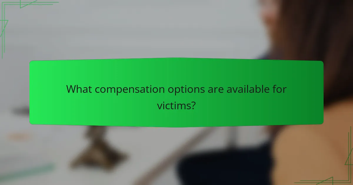What compensation options are available for victims?