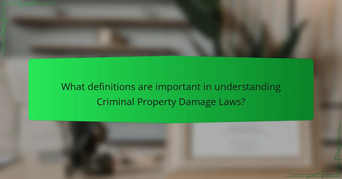 What definitions are important in understanding Criminal Property Damage Laws?