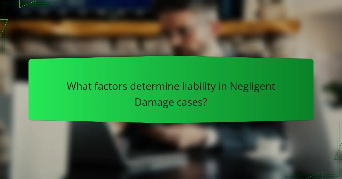 What factors determine liability in Negligent Damage cases?