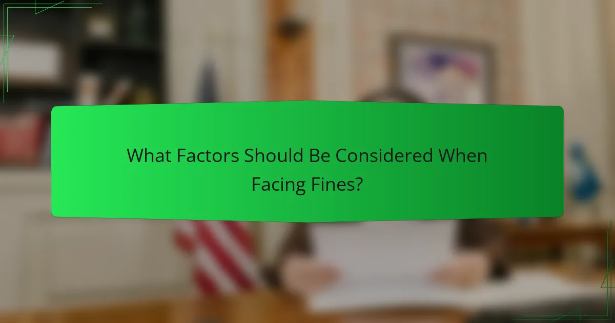 What Factors Should Be Considered When Facing Fines?