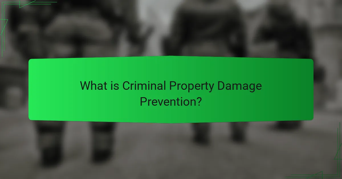 What is Criminal Property Damage Prevention?