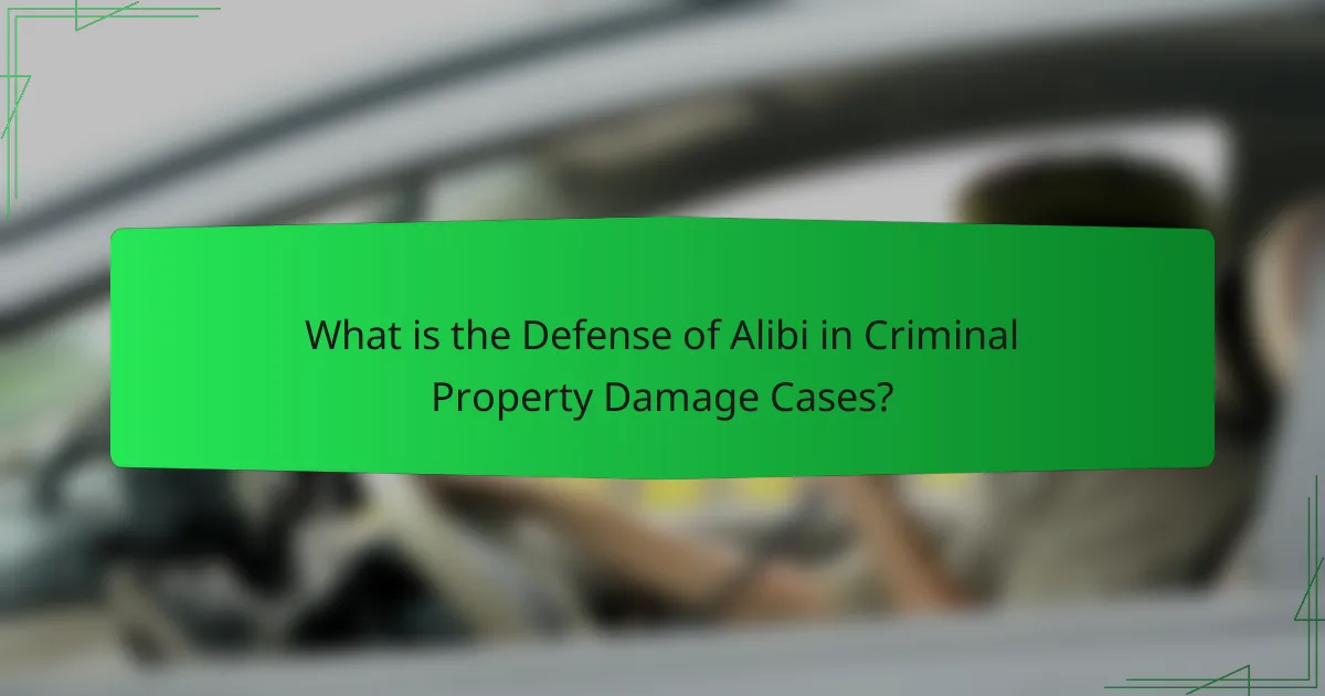 What is the Defense of Alibi in Criminal Property Damage Cases?