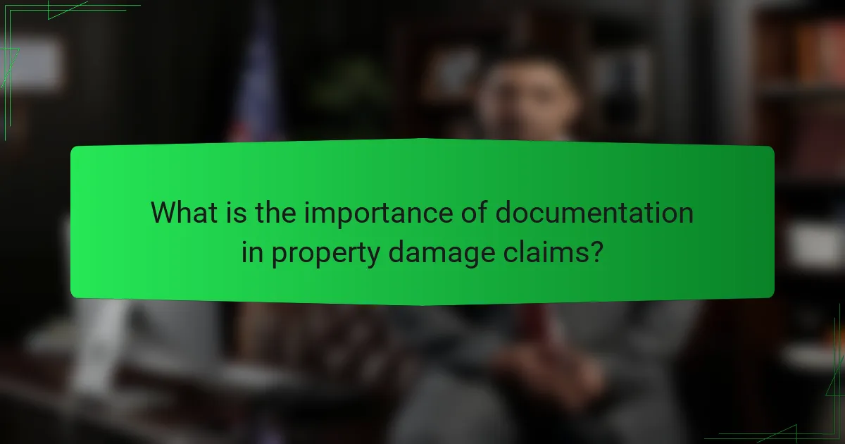 What is the importance of documentation in property damage claims?