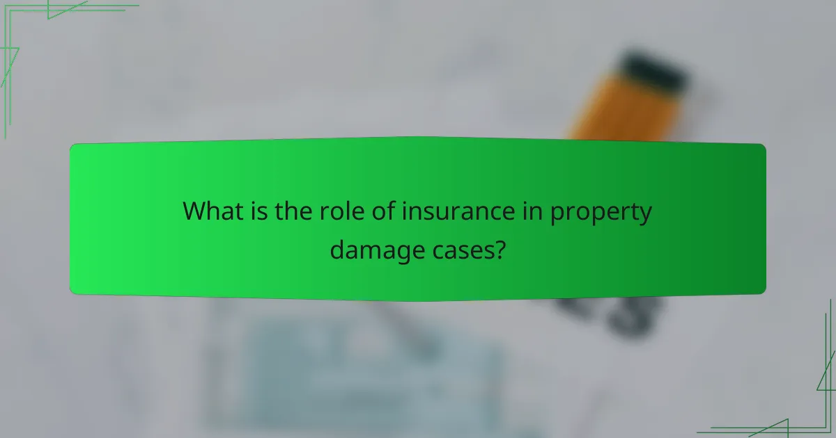 What is the role of insurance in property damage cases?