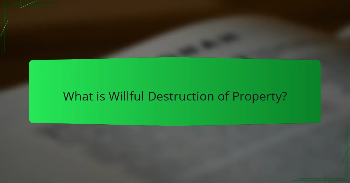 What is Willful Destruction of Property?
