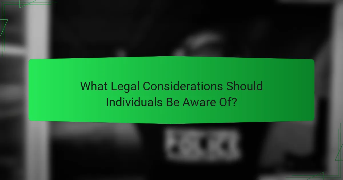 What Legal Considerations Should Individuals Be Aware Of?