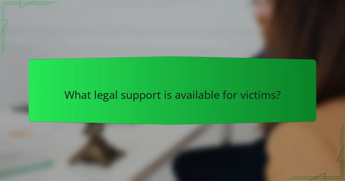 What legal support is available for victims?