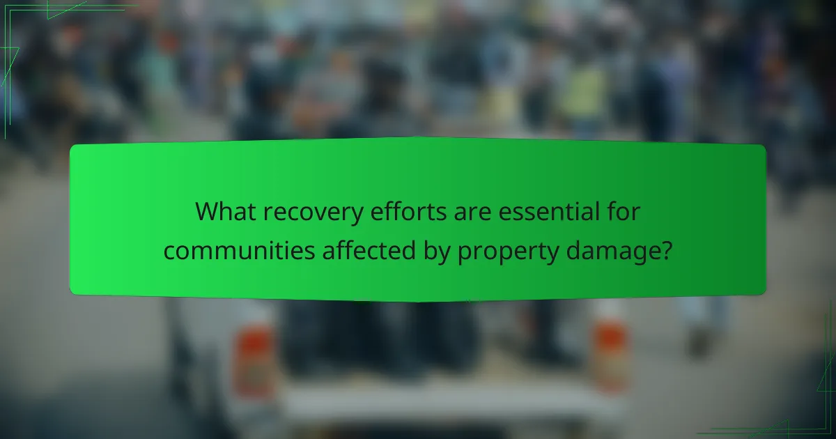 What recovery efforts are essential for communities affected by property damage?