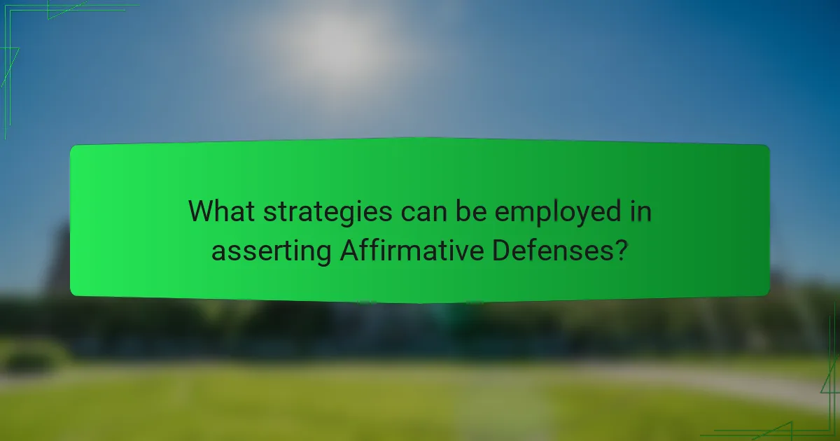 What strategies can be employed in asserting Affirmative Defenses?