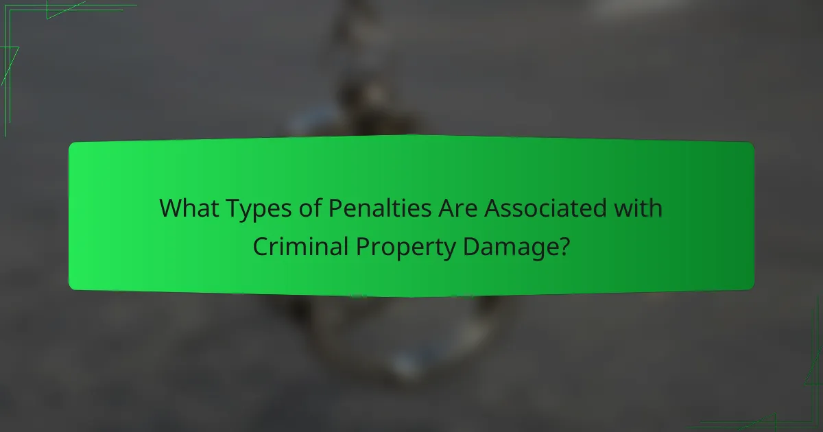What Types of Penalties Are Associated with Criminal Property Damage?